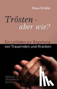 Schäfer, Klaus - Trösten - aber wie?