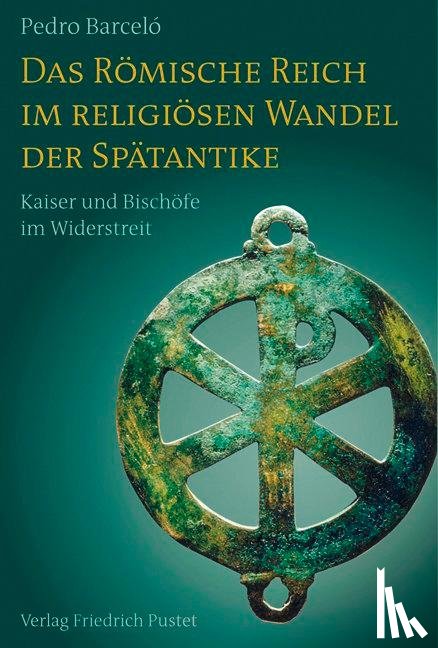 Barceló, Pedro - Das Römische Reich im religiösen Wandel der Spätantike