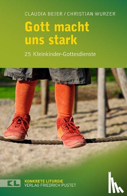 Beier, Claudia, Wurzer, Christian - Gott macht uns stark