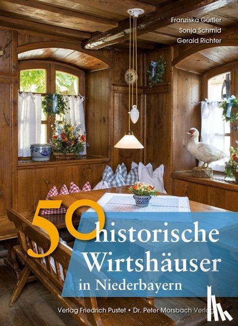Gürtler, Franziska, Schmid, Sonja, Richter, Gerald - 50 historische Wirtshäuser in Niederbayern