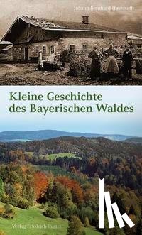 Haversath, Johann-Bernhard - Kleine Geschichte des Bayerischen Waldes