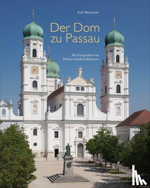 Möseneder, Karl - Der Dom zu Passau