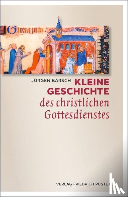 Bärsch, Jürgen - Kleine Geschichte des christlichen Gottesdienstes