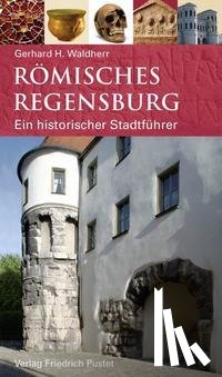 Waldherr, Gerhard H. - Römisches Regensburg