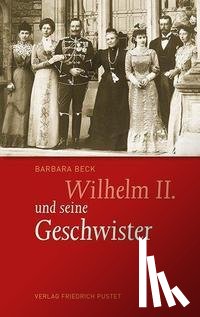 Beck, Barbara - Wilhelm II. und seine Geschwister