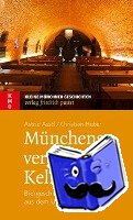 Assèl, Astrid, Huber, Christian - Münchens vergessene Kellerstadt