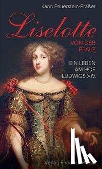 Feuerstein-Praßer, Karin - Liselotte von der Pfalz