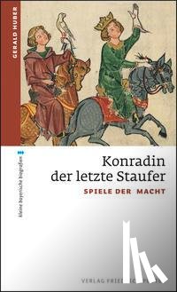Huber, Gerald - Konradin, der letzte Staufer