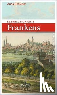 Schiener, Anna - Kleine Geschichte Frankens