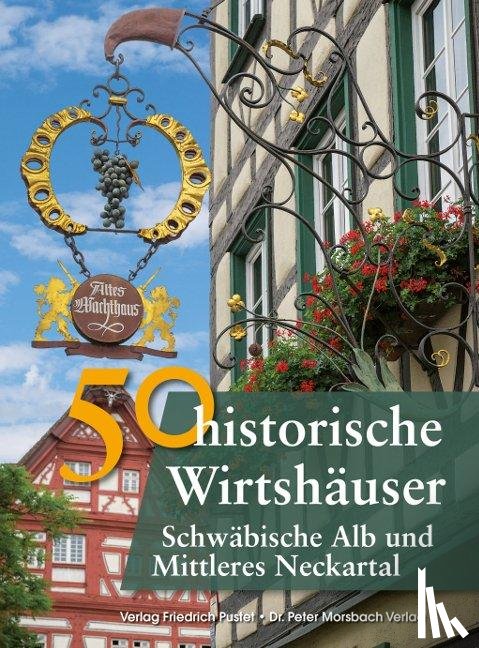 Gürtler, Franziska, Schmidt, Bastian, Richter Gerald - 50 historische Wirtshäuser Schwäbische Alb und Mittleres Neckartal