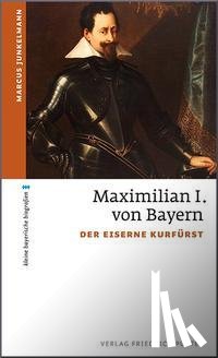 Junkelmann, Marcus - Maximilian I. von Bayern