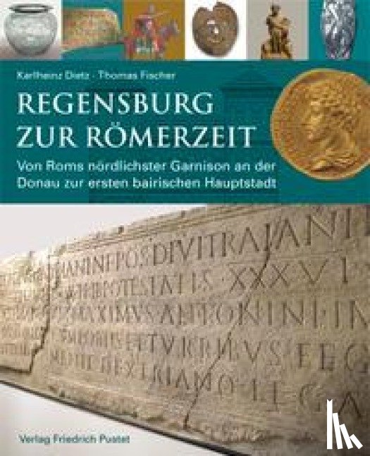 Dietz, Karlheinz, Fischer, Thomas - Regensburg zur Römerzeit