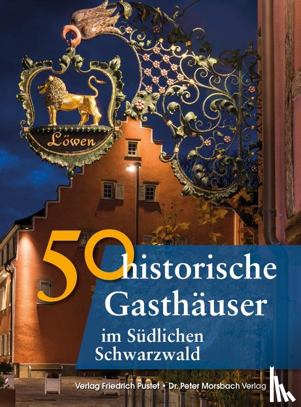 Gürtler, Franziska, Schmidt, Bastian, Krodel, Laura - 50 historische Gasthäuser im Südlichen Schwarzwald