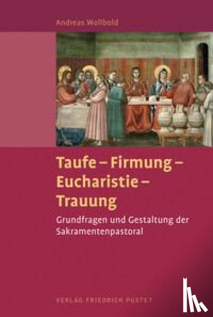 Wollbold, Andreas - Taufe - Firmung - Eucharistie - Trauung