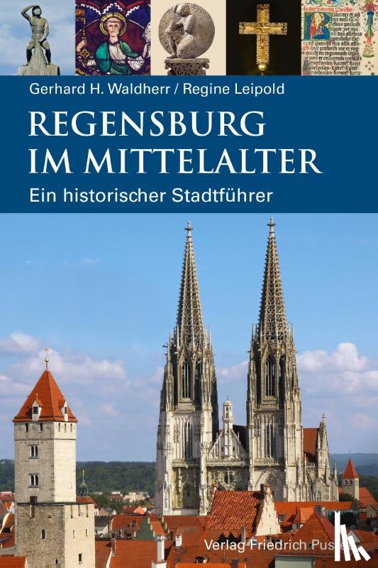 Waldherr, Gerhard H. - Regensburg im Mittelalter