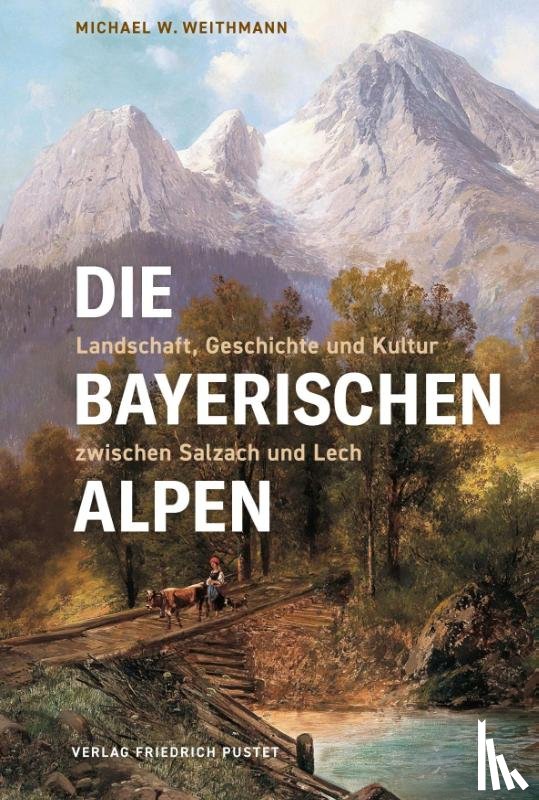 Weithmann, Michael W. - Die Bayerischen Alpen