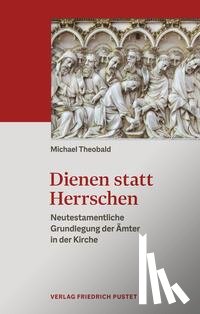 Theobald, Michael - Dienen statt Herrschen