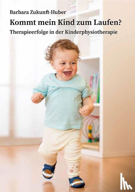 Zukunft-Huber, Barbara - Kommt mein Kind zum Laufen?