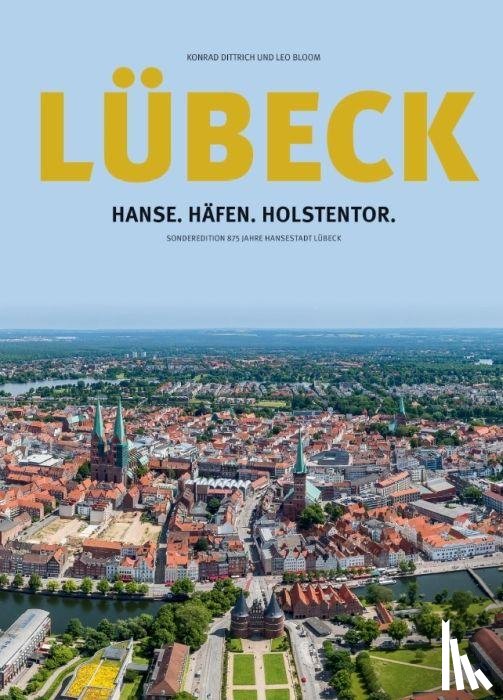 Dittrich, Konrad, Bloom, Leo - Lübeck: Hanse.Häfen.Holstentor