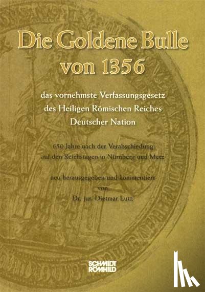  - Die Goldene Bulle von 1356 - das vornehmste Verfassungsgesetz des Heiligen Römischen Reiches Deutscher Nation