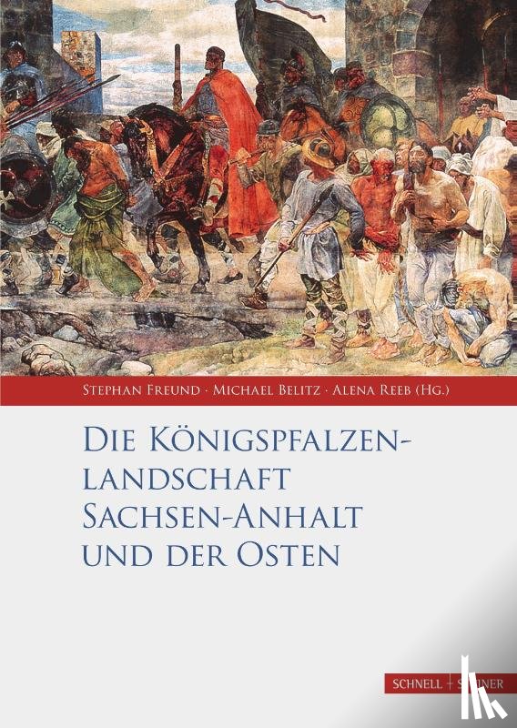 - Die Königspfalzenlandschaft Sachsen-Anhalt und der Osten