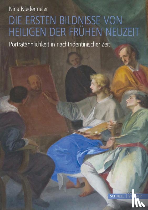 Niedermeier, Nina - Die ersten Bildnisse von Heiligen der Frühen Neuzeit