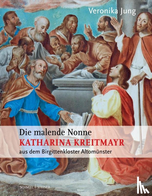 Jung, Veronika - Die malende Nonne Katharina Kreitmayr OSsS (1640-1726) aus dem Birgittenkloster Altomünster