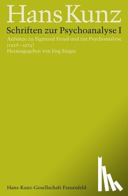 Kunz, Hans, Singer, Jörg - Kunz, H: Schriften zur Psychoanalyse 1