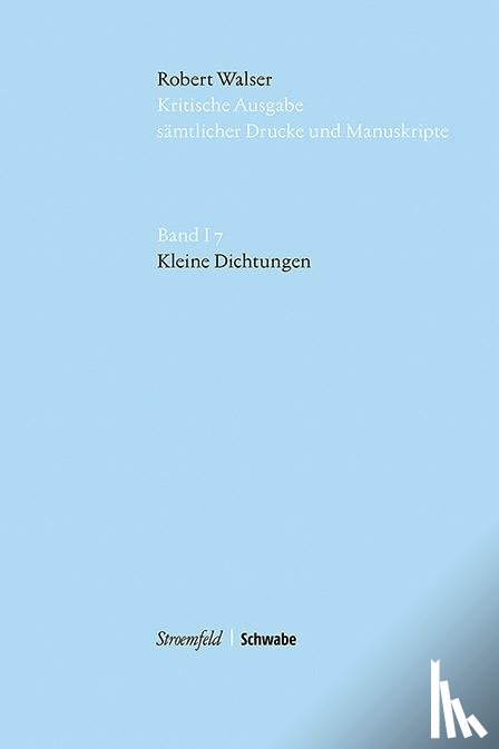 Walser, Robert - Robert Walser Kritische Ausgabe sämtlicher Drucke und Manuskripte... / Kleine Dichtungen