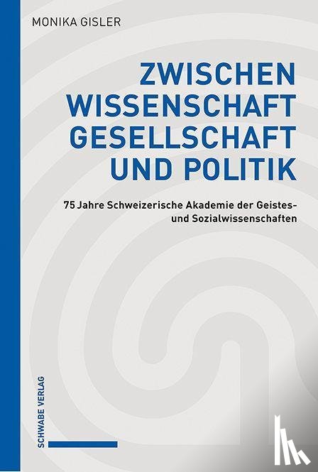 Gisler, Monika - Zwischen Wissenschaft, Gesellschaft und Politik