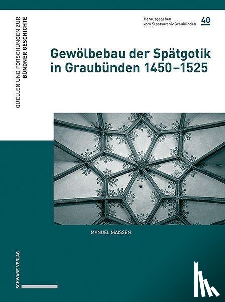 Maissen, Manuel - Gewölbebau der Spätgotik in Graubünden 1450-1525