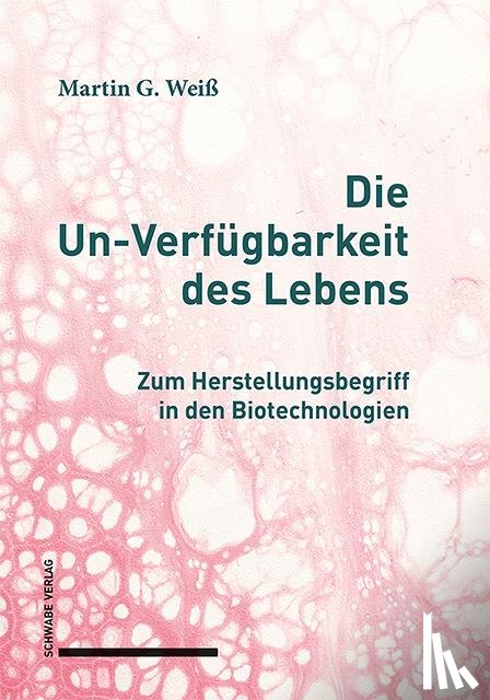 Weiß, Martin G. - Die Un-Verfügbarkeit des Lebens