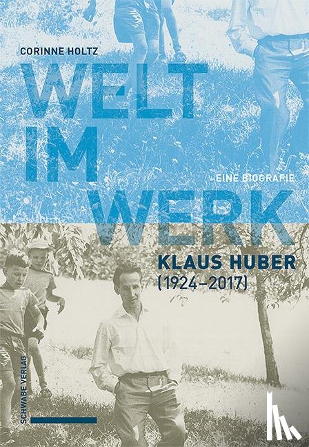 Holtz, Corinne - Welt im Werk. Klaus Huber (1924-2017)