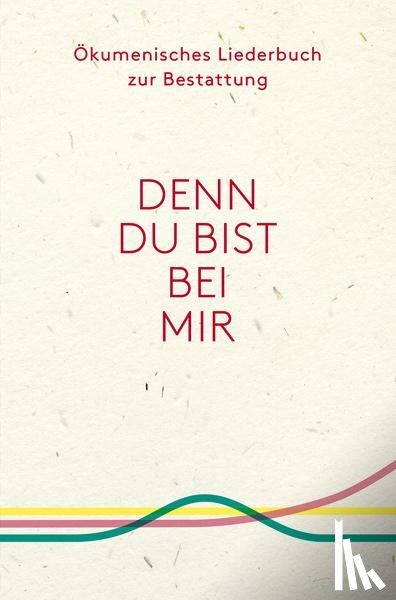  - Denn du bist bei mir - Ökumenisches Liederbuch zur Bestattung