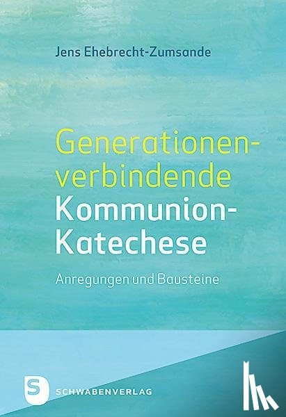 Ehebrecht-Zumsande, Jens - Generationenverbindende Kommunion-Katechese