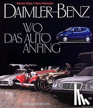 Walz, Werner, Niemann, Harry - Daimler-Benz. Wo das Auto anfing