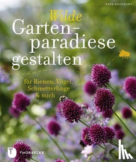 Bradbury, Kate - Wilde Gartenparadiese gestalten