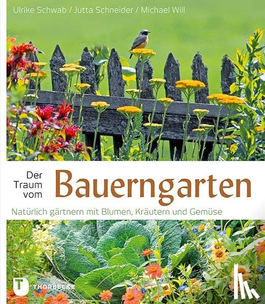 Schwab, Ulrike, Schneider, Jutta, Will, Michael - Der Traum vom Bauerngarten