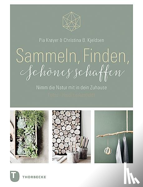 Krøyer, Pia, Kjeldsen, Christina B. - Sammeln, Finden, Schönes schaffen