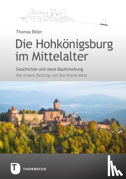Biller, Thomas - Die Hohkönigsburg im Mittelalter