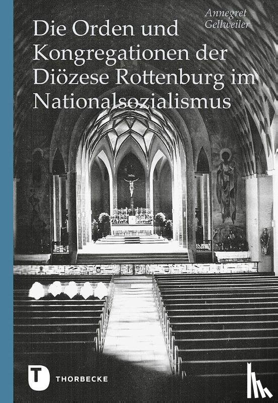 Gellweiler, Annegret - Die Orden und Kongregationen der Diözese Rottenburg im Nationalsozialismus