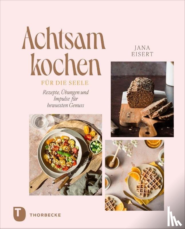 Eisert, Jana - Achtsam kochen für die Seele