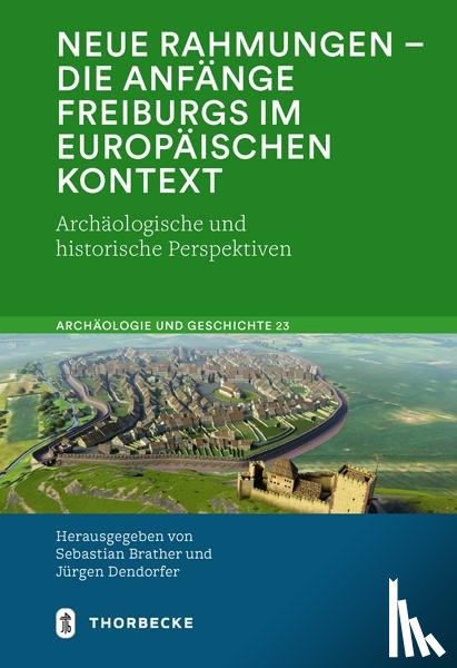  - Neue Rahmungen - die Anfänge Freiburgs im europäischen Kontext