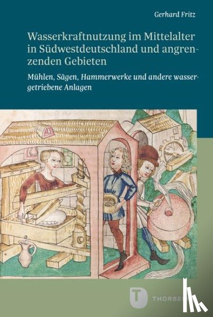 Fritz, Gerhard - Wasserkraftnutzung im Mittelalter in Südwestdeutschland und angrenzenden Gebieten
