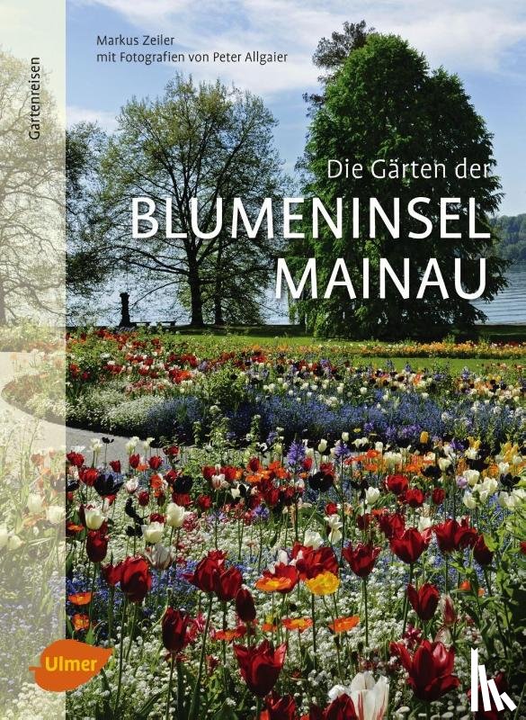 Zeiler, Markus - Die Gärten der Blumeninsel Mainau