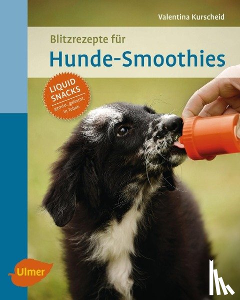Kurscheid, Valentina - Blitzrezepte für Hunde-Smoothies