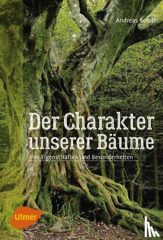 Roloff, Andreas - Der Charakter unserer Bäume