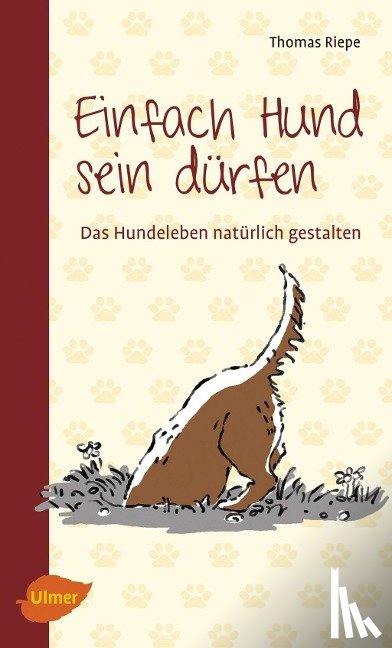 Riepe, Thomas - Einfach Hund sein dürfen