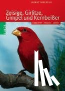 Bielfeld, Horst - Zeisige, Girlitze, Gimpel und Kernbeißer