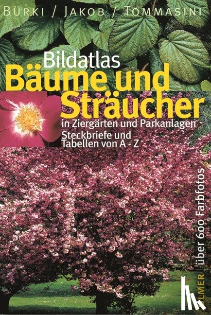 Bürki, Moritz, Jakob, Fritz, Tommasini, Domenico M. - Bildatlas Bäume und Sträucher in Ziergärten und Parkanlagen